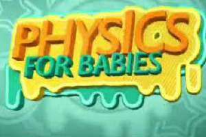 《宝宝的物理学》（Physics for Babies） 52集视频，中、英文版，物理启蒙课